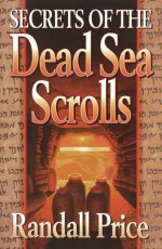 Secrets of the Dead Sea Scrolls - Randall Price