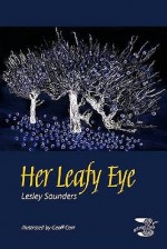 Her Leafy Eye - Lesley Saunders, Geoff Carr