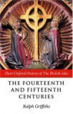 The Fourteenth and Fifteenth Centuries - Ralph Griffiths