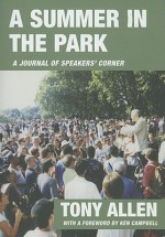 A Summer in the Park: A Journal of Speakers' Corner - Tony Allen