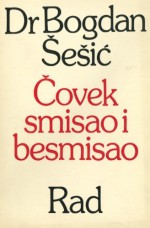 Covek, smisao i besmisao (Serbian Edition) - Bogdan Sesic, Rad