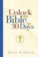 Unlock the Bible in 30 Days (Ten Keys Unlocking the Bible) - Colin S. Smith