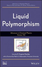 Advances in Chemical Physics, Liquid Polymorphism: Volume 152 - H.E. Stanley, Pablo Debenedetti