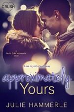 Approximately Yours (North Pole Minnesota) (Volume 3) - Julie Hammerle