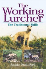 The Working Lurcher: The Traditional Skills - Jackie Drakeford