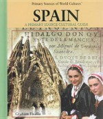 Spain: A Primary Source Cultural Guide - Graham Faiella