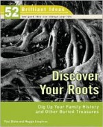 Discover Your Roots (52 Brilliant Ideas): Dig Up Your Family History and Other Buried Treasures - Paul Blake, Maggie Loughran