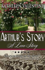 Arthur's Story: A Love Story - Kathleen Valentine