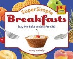 Super Simple Breakfasts: Easy No-Bake Recipes for Kids - Nancy Tuminelly, Diane Craig