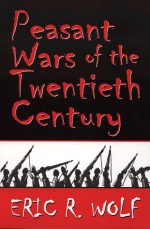 Peasant Wars of the Twentieth Century - Eric R. Wolf