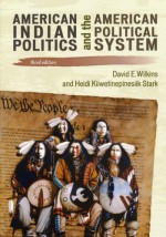 American Indian Politics and the American Political System (Spectrum Series: Race and Ethnicity in National and Global Politics) - David E. Wilkins, Heidi Kiiwetinepinesiik Stark