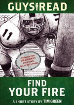 Guys Read: Find Your Fire: A Short Story from Guys Read: The Sports Pages - Tim Green