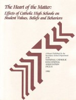 The Heart of the Matter: Effects of Catholic High Schools on Student Values, Beliefs, and Behaviors - Michael J. Donahue, Peter L. Benson