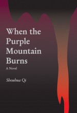 When the Purple Mountain Burns: A Novel - Shouhua Qi