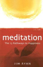 Meditation: The 13 Pathways to Happiness - Jim Ryan