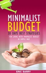 Minimalist: 30 Days Best Strategies for Living with Minimalist Budget in Simple Ways (Declutter and Organize, Minimalist Living, Minimalist Lifestyle, Minimalism) - Eric Barry