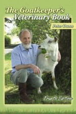 The Goatkeeper's Veterinary Book, Third Edition - Peter Dunn, Louise Dunn