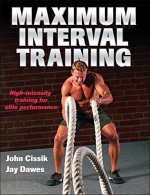 Maximum Interval Training - John Cissik, Jay Dawes