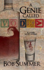 A Genie Called Vodka & Other Short Stories - Bob Summer