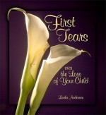 First Tears Over the Loss of Your Child - Linda Anderson