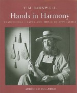 Hands in Harmony: Traditional Crafts and Music in Appalachia - Tim Barnwell, Jan Davidson