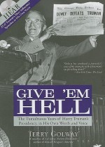 Give 'em Hell: The Tumultuous Years of Harry Truman's Presidency, in His Own Words and Voice [With CD (Audio)] - Terry Golway