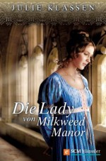 Die Lady von Milkweed Manor - Julie Klassen, Susanne Naumann, Sieglinde Denzel