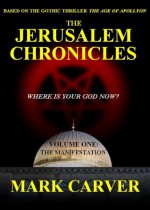 The Jerusalem Chronicles, Volume One: The Manifestation - Mark Carver