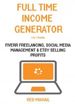 FULL TIME INCOME GENERATOR (3 in 1 BUNDLE): FIVERR FREELANCING - SOCIAL MEDIA MANAGEMENT - ETSY SELLING - Red Mikhail