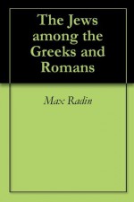 The Jews among the Greeks and Romans - Max Radin