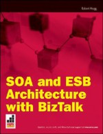 Soa and Esb Architecture with BizTalk - Robert V. Hogg, Ewan Fairweather