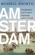 Amsterdam: geschiedenis van de meest vrijzinnige stad ter wereld - Russell Shorto, Otto Biersma, Luud Dorresteyn