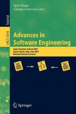 Advances in Software Engineering: Lipari Summer School 2007, Lipari Island, Italy, July 8-21, 2007, Revised Tutorial Lectures - Egon Barger, Antonio Cisternino, Egon Barger