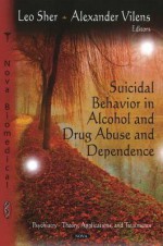 Suicidal Behavior in Alcohol and Drug Abuse and Dependence - Leo Sher, Alexander Vilens