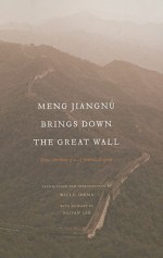 Meng Jiangnu Brings Down the Great Wall: Ten Versions of a Chinese Legend - Wilt Idema, Haiyan Lee