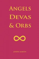 Angels, Devas & Orbs - Joseph Martn