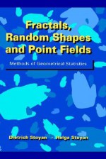 Fractals, Random Shapes and Point Fields: Methods of Geometrical Statistics - Dietrich Stoyan, Helga Stoyan