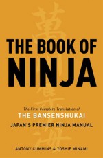 The Book of Ninja: The Bansenshukai - Japan's Premier Ninja Manual - Antony Cummins, Yoshie Minami