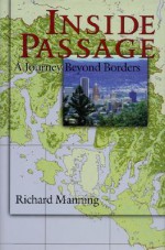 Inside Passage: A Journey Beyond Borders - Richard Manning