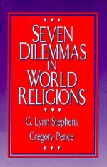 Seven Dilemmas in World Religions - Gregory Pence, Gregory E. Pence