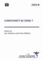 Christianity In Crisis? - Jon Sobrino, Felix Wilfred, Sobrino Jon.