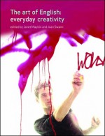 The Art of English: Everyday Creativity - Joan Swann, Janet Maybin