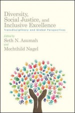 Diversity, Social Justice, and Inclusive Excellence: Transdisciplinary and Global Perspectives - Seth N Asumah, Mechthild Nagel