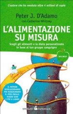 L'alimentazione su misura: Il metodo rivoluzionario basato sul gruppo sanguigno per avere e crescere un figlio sano (Wellness Paperback) (Italian Edition) - Peter J. D'Adamo, Catherine Whitney, Daniela Piccini