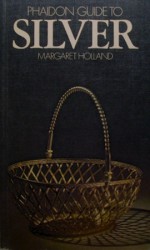 Phaidon Guide to Silver - Margaret Holland