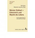 Meister Eckhart - Erkenntnis und Mystik des Lebens: Forschungsbeiträge der Lebensphänomenologie - Ekkehard Blattmann, Christine Büchner, Natalie Depraz, James G. Hart, Michel Henry, Udo Kern, Jean Reaidy, Carlos Ruta, Hiroshi Tomita, Gerard Visser, Karl Heinz Witte, Rolf Kühn, Sébastien Laoureux, Rolf [Hrsg.] Kühn