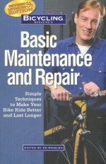 Bicycling Magazine's Basic Maintenance and Repair: Simple Techniques to Make Your Bike Ride Better and Last Longer - Ben Hewitt