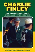 Charlie Finley - G. Michael Green, Roger D. Launius