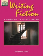 Writing Fiction: A Handbook for Creative Writing - Jacqueline Vivelo