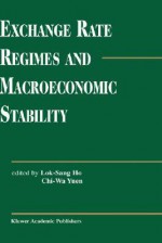 Exchange Rate Regimes and Macroeconomic Stability - Lok Sang Ho, Chi-Wa Yuen